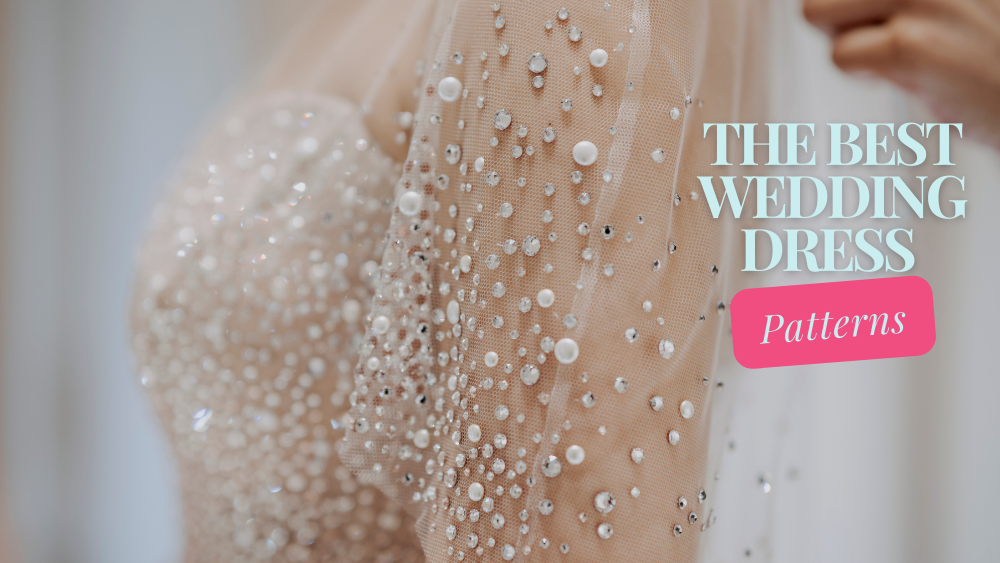 The Best Wedding Dress Patterns and Where to Buy Them